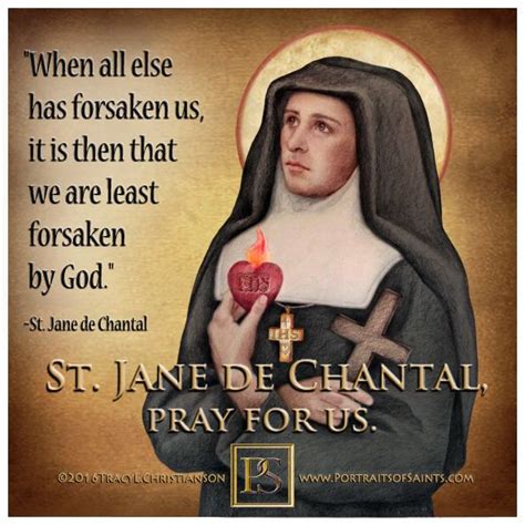 St.Jane Frances de Chantal, CoFounded the Visitation nuns, devoted to trust, humble and gentle ...