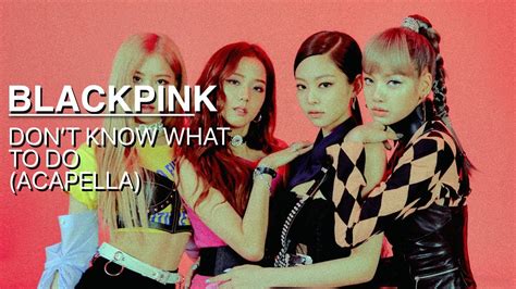 BLACKPINK - Don't Know What To Do (Studio Acapella) - YouTube