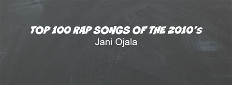 Jani Ojala – Top 100 Rap Songs of the 2010's [so far] Lyrics | Genius ...