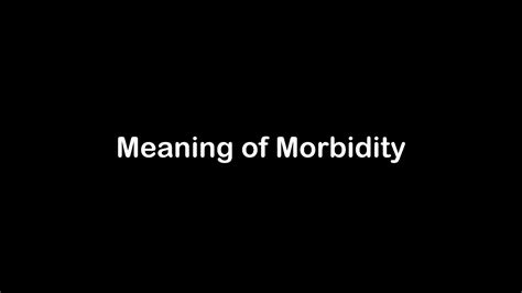 What is the Meaning of Morbidity | Morbidity Meaning with Example - YouTube