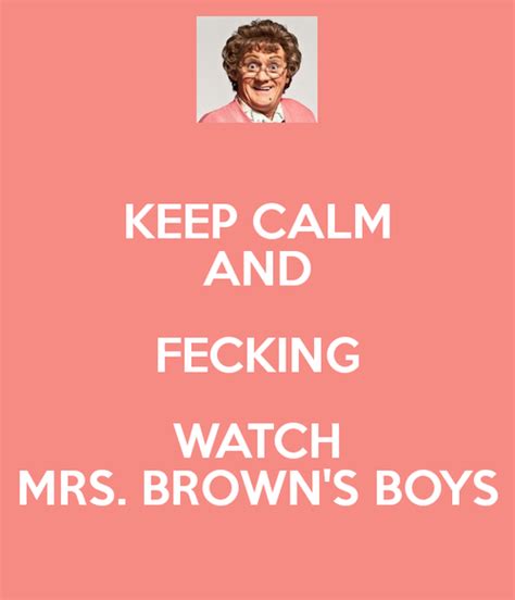 keep calm and watch mrs brown's boys Boy Quotes, Funny Quotes, Mrs Browns Boys, Bbc Tv Shows ...