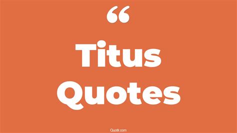 15+ Tremendous Titus Quotes That Will Unlock Your True Potential