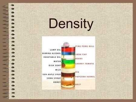 Density. What is Density? Density is a characteristic physical property of matter -Each ...