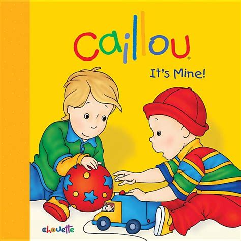 Caillou (Board Books): Caillou : It's Mine! (Board book) - Walmart.com - Walmart.com