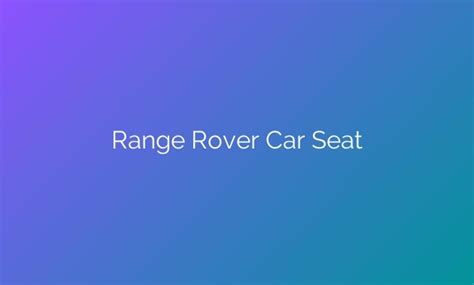 The Future Of Luxury: Range Rover’s Revolutionary Car Seat Redefines ...