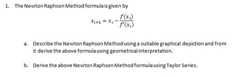 Solved 1. The Newton Raphson Method formula is given by it f | Chegg.com