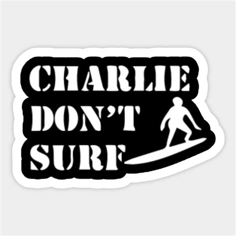 Apocalypse Now Charlie Don't Surf - Surf - Sticker | TeePublic