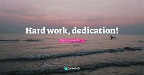 Hard work, dedication!... Quote by Floyd Mayweather, Jr. - QuotesLyfe