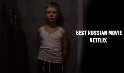 Best 5 Russian Movies on Netflix You Don't Want To Miss