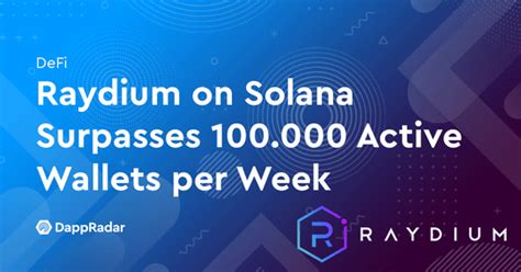 Raydium on Solana Surpasses 100.000 Active Wallets per Week