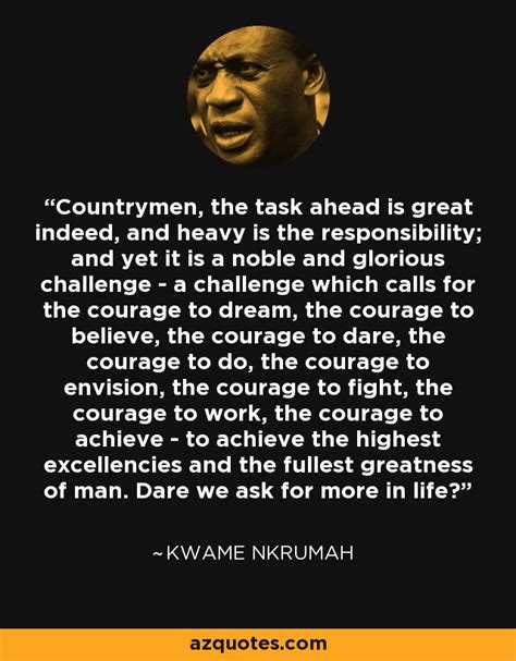 Kwame Nkrumah quote: Countrymen, the task ahead is great indeed, and ...