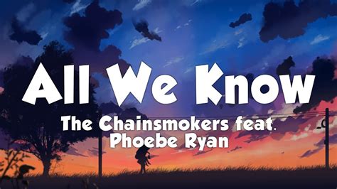 The Chainsmokers feat. Phoebe Ryan - All We Know (Lyrics) - YouTube