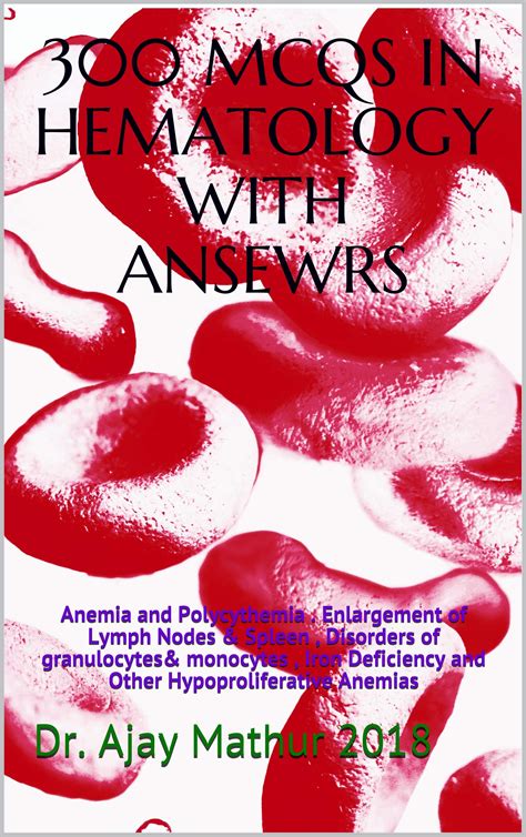 Buy 300 MCQS IN HEMATOLOGY WITH ANSEWRS: Anemia and Polycythemia . ment of Lymph Nodes & Spleen ...