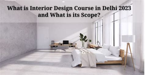 What is Interior Design Course in Delhi 2023 and What is its Scope? – The Design Village