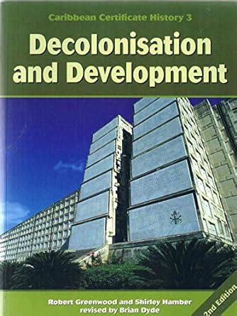 Caribbean Cert History 3 Decolonisation 2e: Amazon.co.uk: Dyde, Brian S, Greenwood, Robert J ...