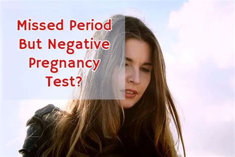 Missed Period But Negative Pregnancy Test? [10 Reasons]