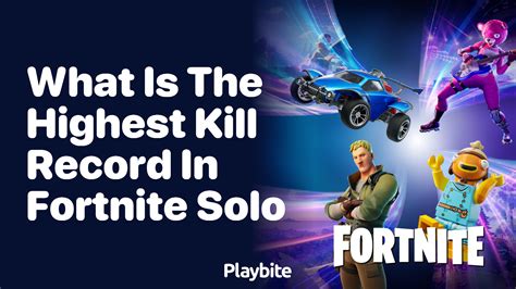 What Is the Highest Kill Record in Fortnite Solo? - Playbite