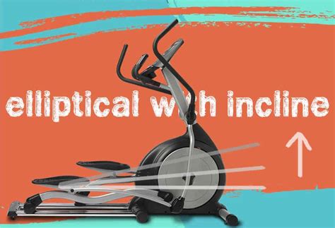 Why you need an Elliptical with Incline - Review of Elliptical Trainer