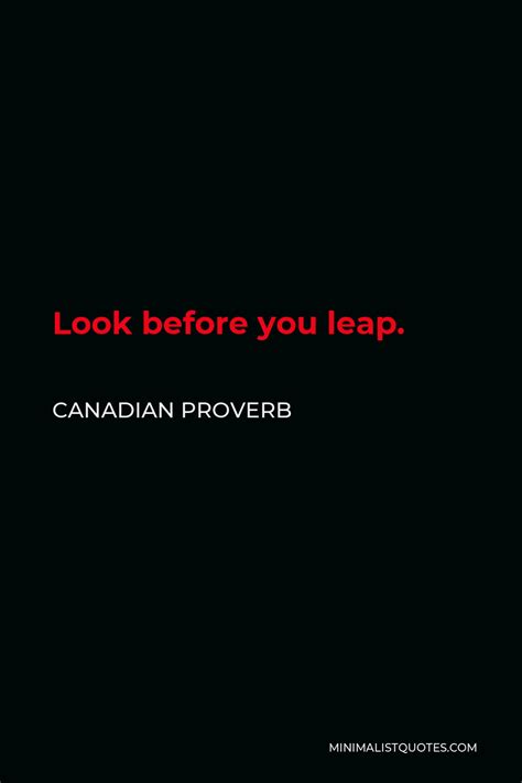 Canadian Proverb - Look before you leap.| Minimalist Quotes