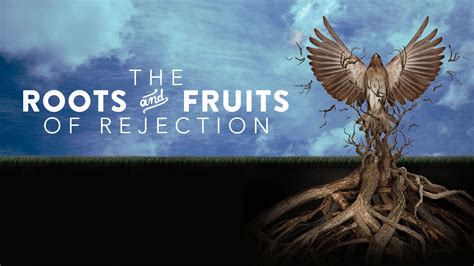 The Roots And Fruits Of Rejection Part 1 - Rivers Store