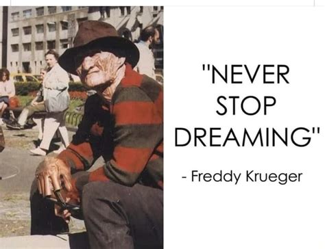 "NEVER STOP DREAMING" - Freddy Krueger - iFunny