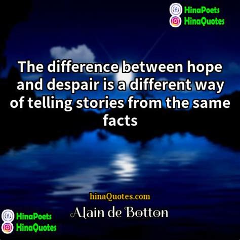 Alain de Botton Quotes | The difference between hope and despair is