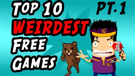 Top 10 Weirdest Free Games Pt.1 - YouTube