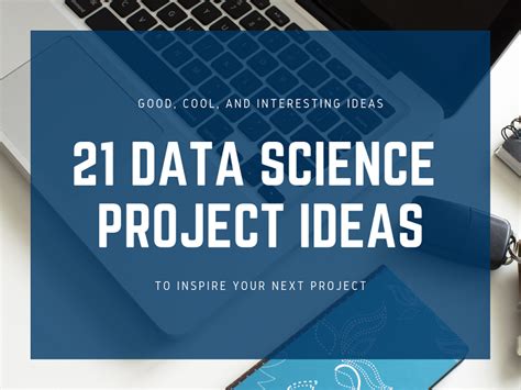 21 Data Science Project Ideas: Good, Interesting, And Cool Ideas