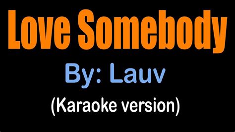 LOVE SOMEBODY - Lauv (karaoke version) - YouTube