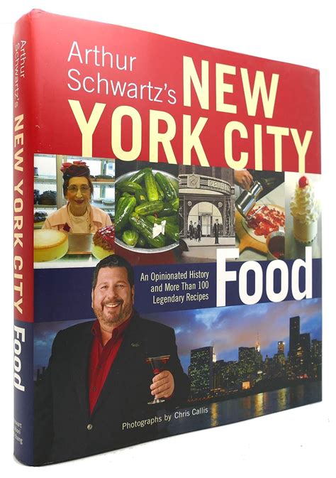 Arthur Schwartz's New York City Food: An Opinionated History and More Than 100 Legendary Recipes ...