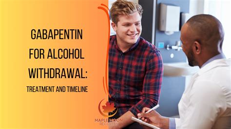 Gabapentin For Alcohol Withdrawal: Treatment And Timeline - Maple Moon Recovery