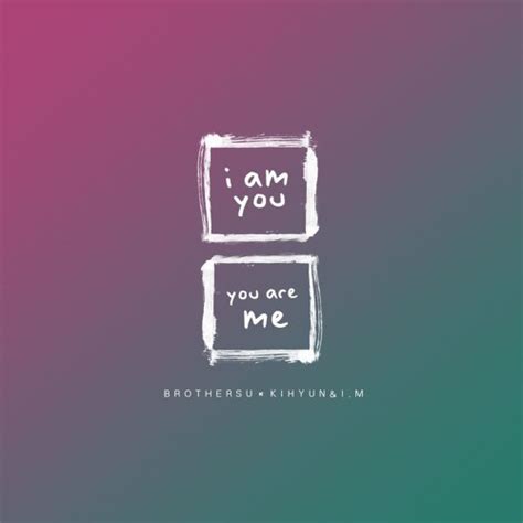 Stream BROTHER SU x KIHYUN & I.M - I Am You, You Are Me (너는 나 나는 너) by sundaymarchgirl | Listen ...