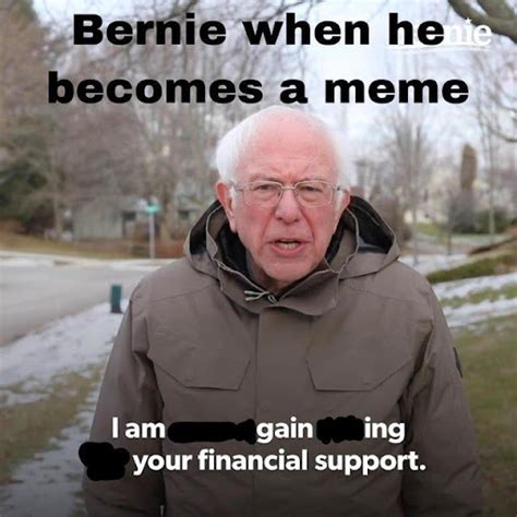 Bernie Sanders Meme I Am Once Again Asking For Your Financial Support ...