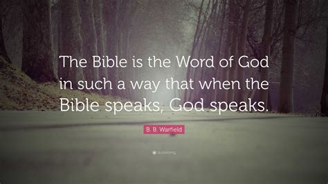 B. B. Warfield Quote: “The Bible is the Word of God in such a way that ...