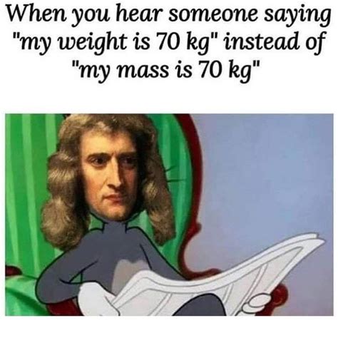 Physics Memes That Sir Isaac Newton Would Smile Down Upon | Physics memes, Science memes ...