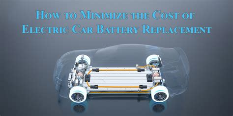 How to Minimize the Cost of an Electric Car Battery Replacement ...