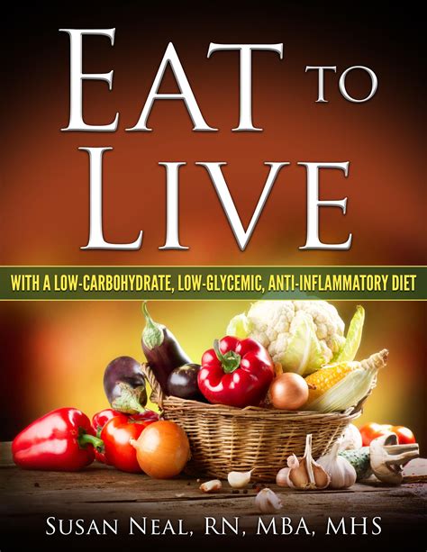 EAT TO LIVE: with a Low-Carbohydrate, Low-Glycemic, Anti-Inflammatory Diet - Healthy Living ...