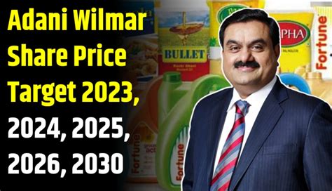 Adani Wilmar Share Price Target 2023, 2024, 2025, 2026, 2030 - RGAVP.ORG