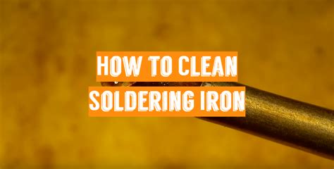 How to Clean Soldering Iron [Guide For Beginners]