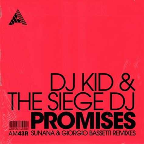 Dj Kid, The Siege Dj - Promises (SUNANA & Giorgio Bassetti Remixes) - Extended Mix [AM43R] - EDM ...