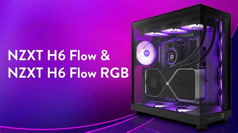 NZXT H6 Flow & H6 Flow RGB