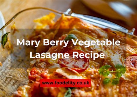 Mary Berry's Delectable Vegetable Lasagne Recipe - Foodelity