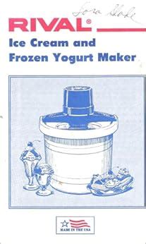 Rival Ice Cream and Frozen Yogurt Maker Instruction Manual & Cookbook (Model #'s 8200/8401/8405 ...