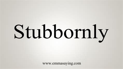 How To Say Stubbornly - YouTube