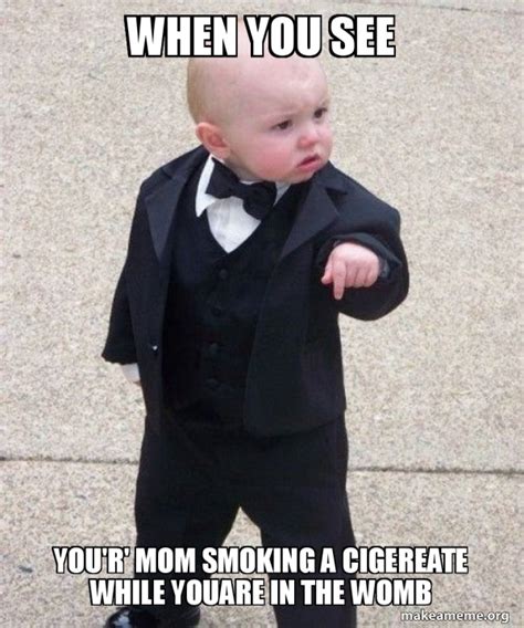 when you see you'r' mom smoking a cigereate while youare in the womb - Godfather Baby | Make a Meme