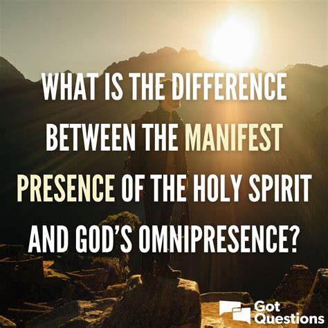 What is the difference between the manifest presence of the Holy Spirit and God’s omnipresence ...