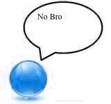 Blue Ball saying "No Bro" meme | Hello Bro / Hello Vro | Know Your Meme