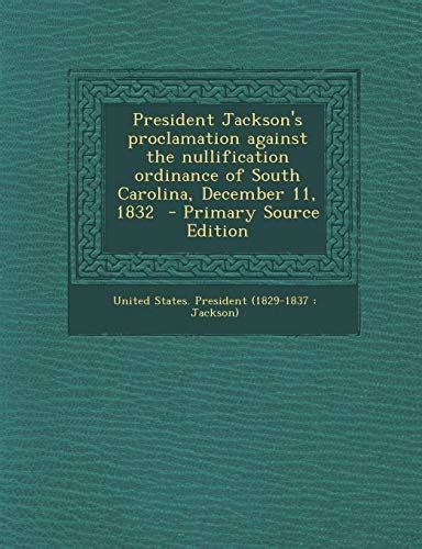 President Jackson's proclamation against the nullification ordinance of ...