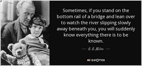 A. A. Milne quote: Sometimes, if you stand on the bottom rail of a...