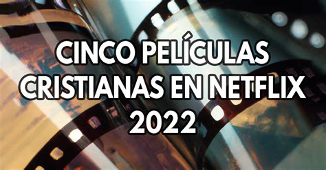 Cinco películas cristianas en Netflix 2022